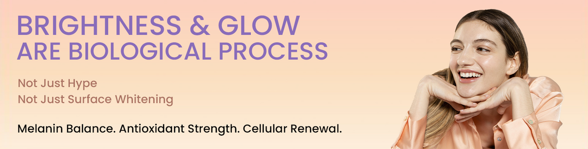 BRIGHTNESS & GLOW ARE BIOLOGICAL PROCESS