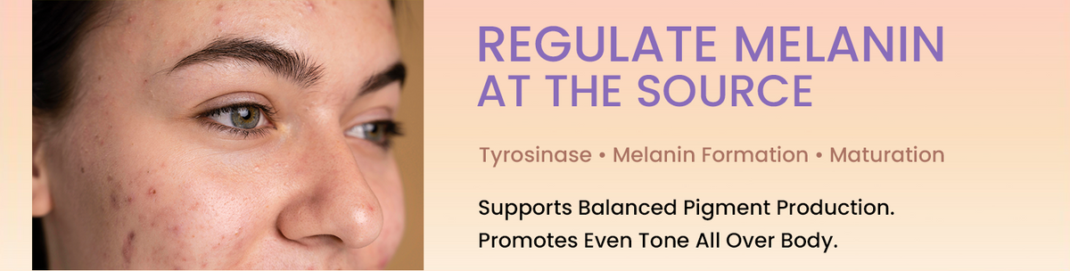 REGULATE MELANIN AT THE SOURCE
